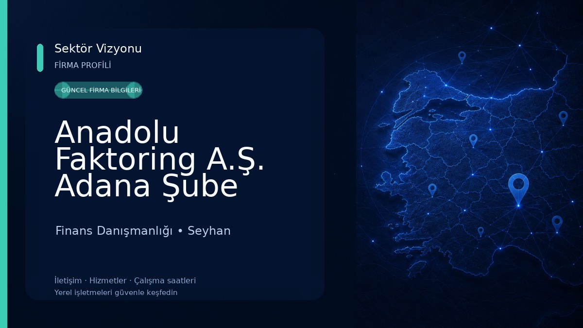Anadolu Faktoring A.Ş. Adana Şube Finans Danışmanlığı