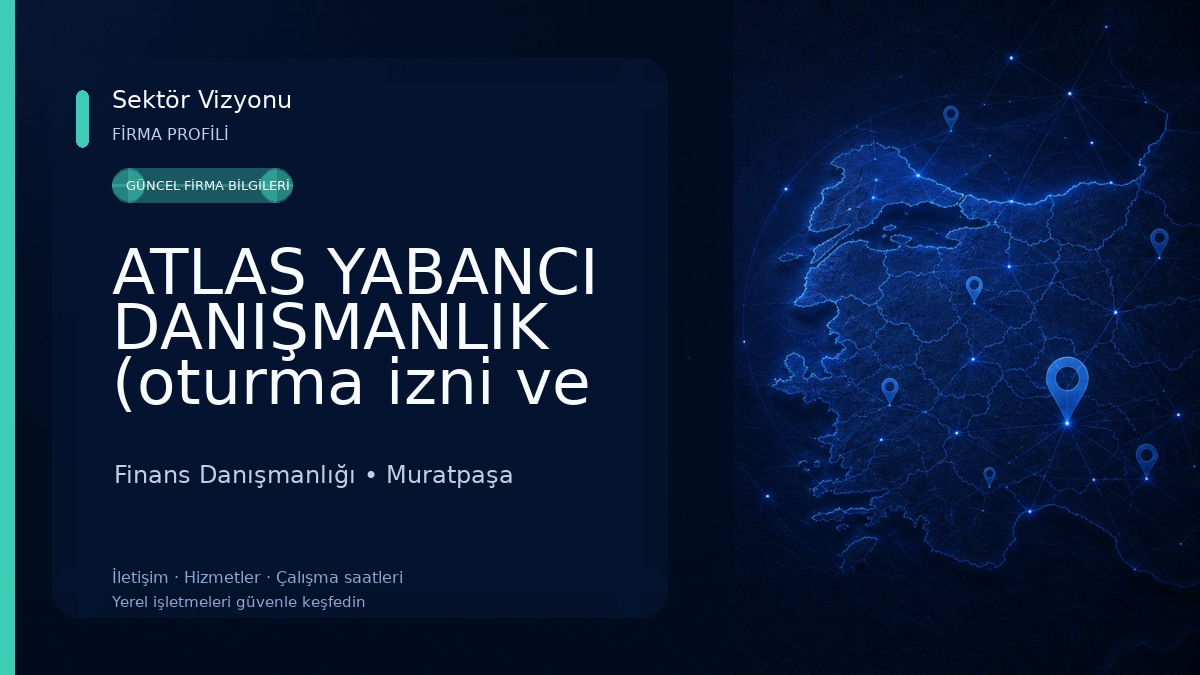 ATLAS YABANCI DANIŞMANLIK (oturma izni ve çalışma izni hizmetleri) Finans Danışmanlığı