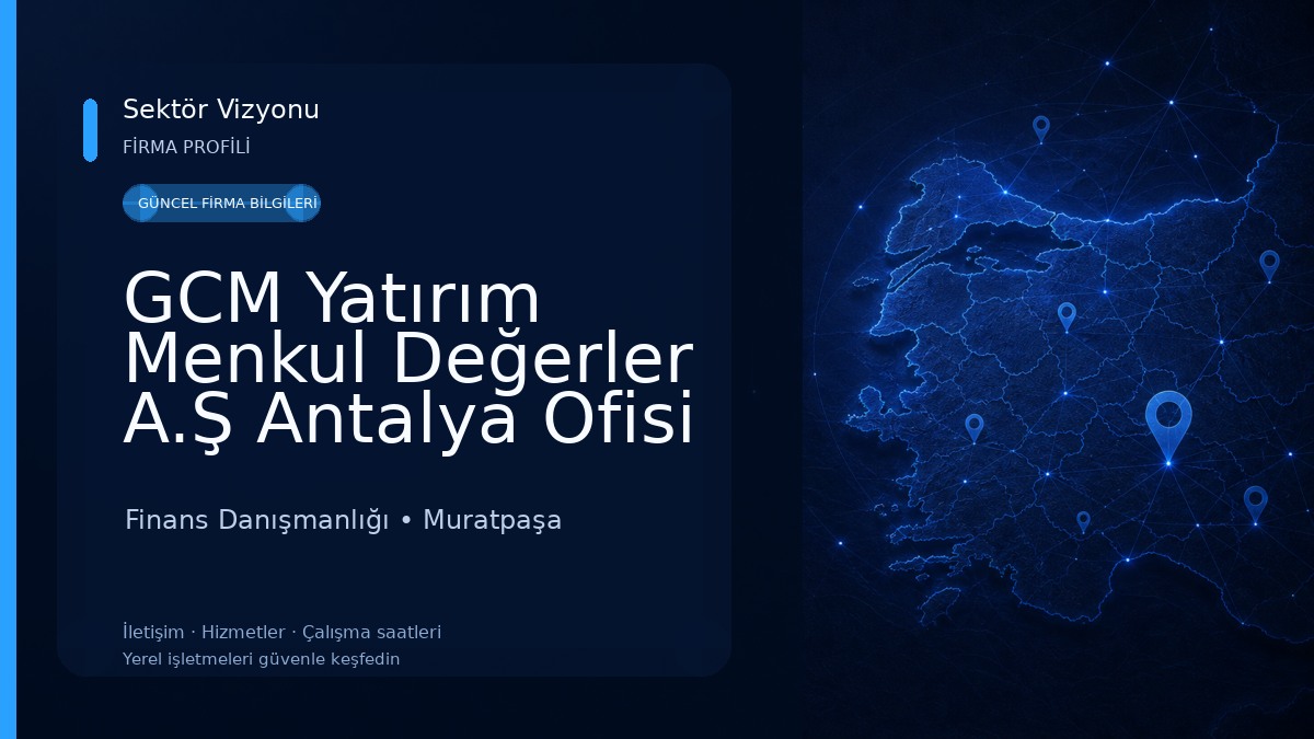 GCM Yatırım Menkul Değerler A.Ş Antalya Ofisi Finans Danışmanlığı